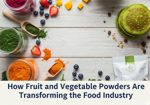 How Fruit and Vegetable Powders Are Transforming the Food Industry How Fruit and Vegetable Powders Are Transforming the Food Industry